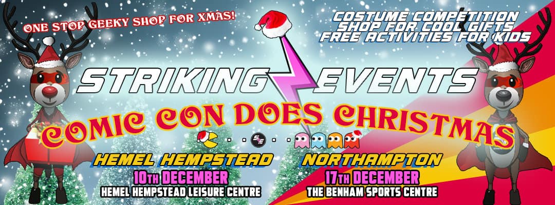 Striking Events - Comic Con does Christmas 2023 - Hemel Hempstead and Northampton