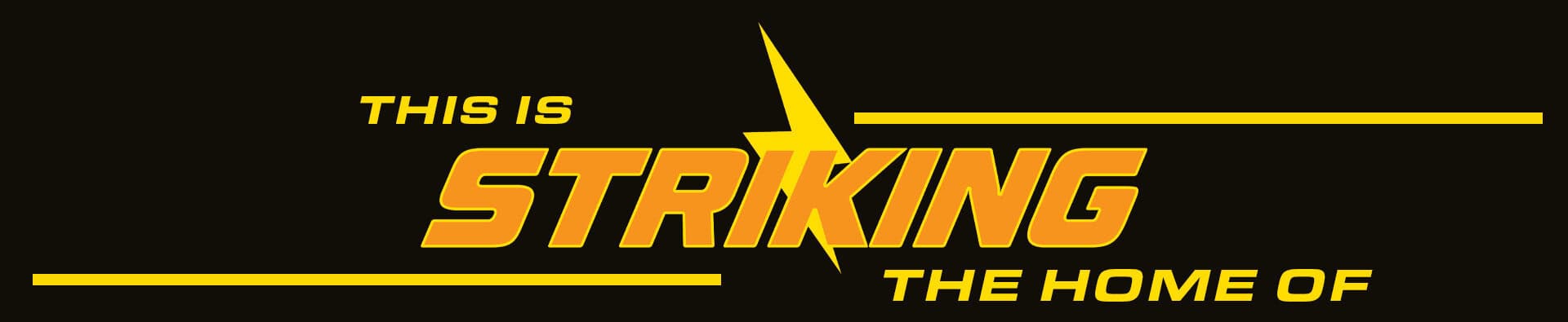 This is the home of Striking...